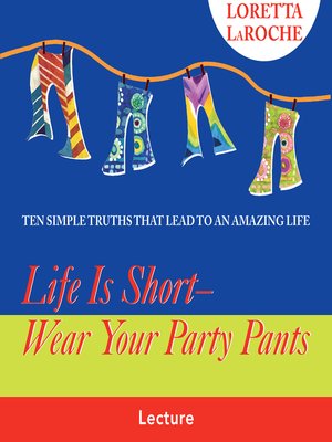 cover image of Life Is Short--Wear Your Party Pants